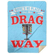 There's No Place Like The Dragway Premium Mink Sherpa Blanket