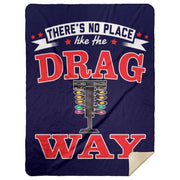 There's No Place Like The Dragway Premium Mink Sherpa Blanket