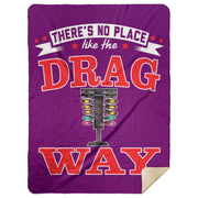 There's No Place Like The Dragway Premium Mink Sherpa Blanket