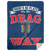 There's No Place Like The Dragway Premium Mink Sherpa Blanket