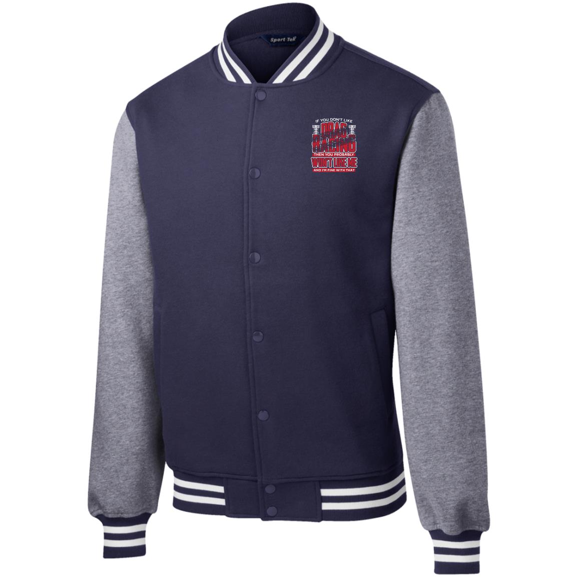 If You Don't Like Drag Racing Fleece Letterman Jacket