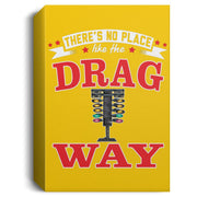 There's No Place Like The Dragway Deluxe Portrait Canvas