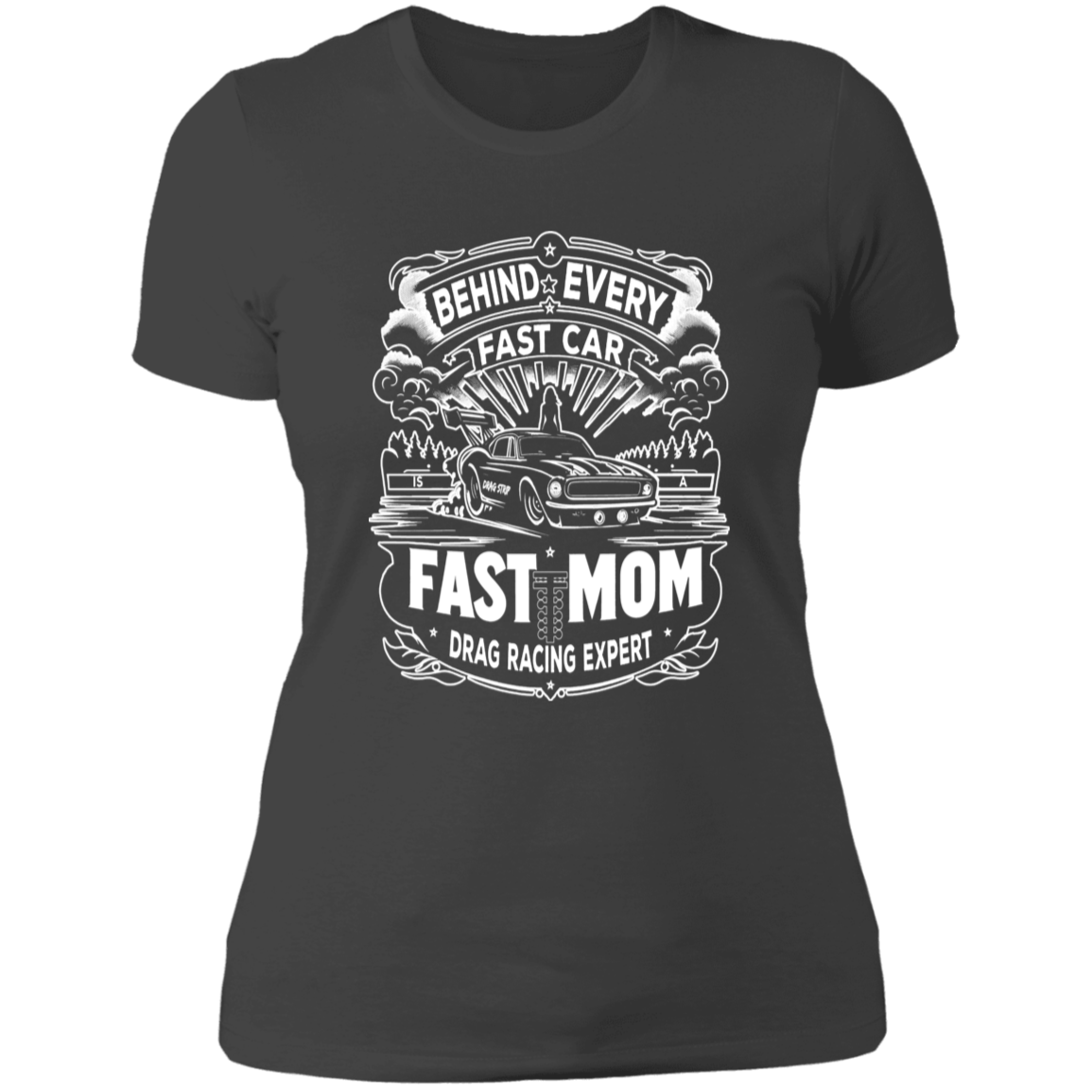 Behind Every Fast Car is a Fast Mom Drag Racing Expert T-Shirts