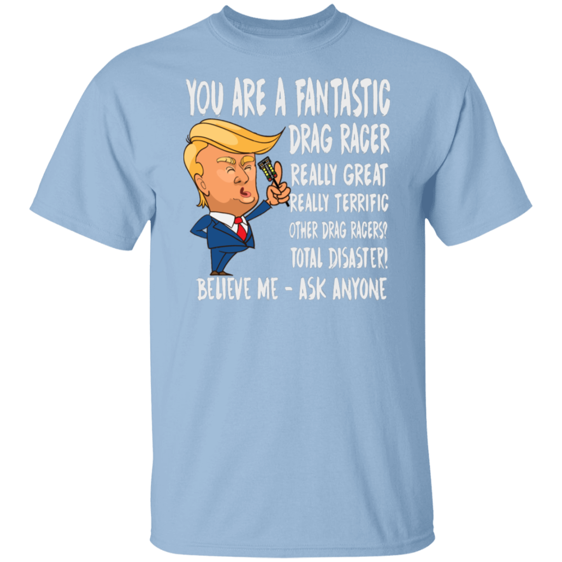 You're A Fantastic Drag Racer T-Shirts
