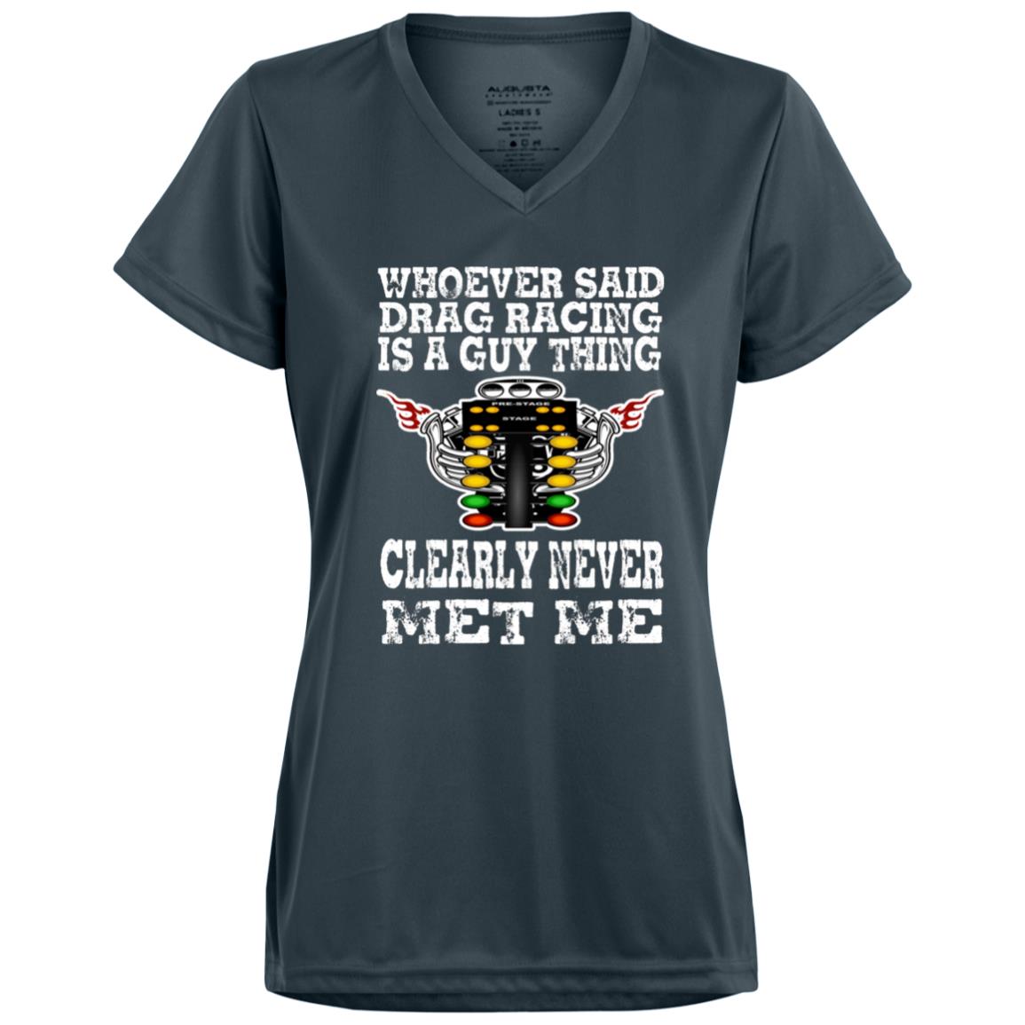 Whoever Said Drag Racing Is A Guy Thing Ladies’ Moisture-Wicking V-Neck Tee