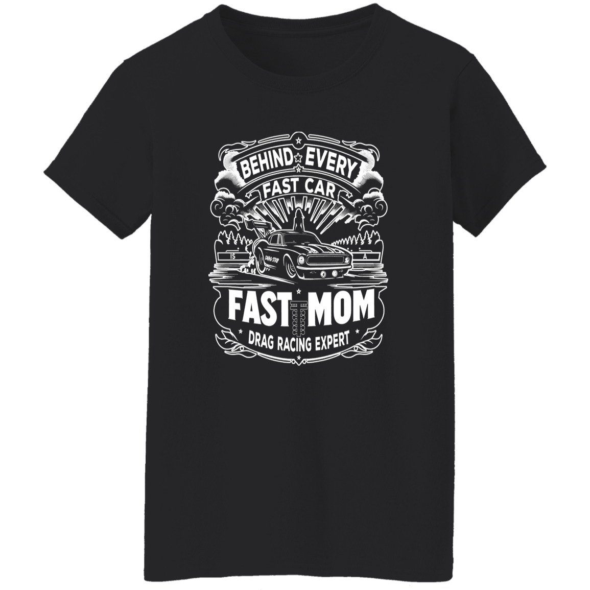 Behind Every Fast Car is a Fast Mom Drag Racing Expert T-Shirts