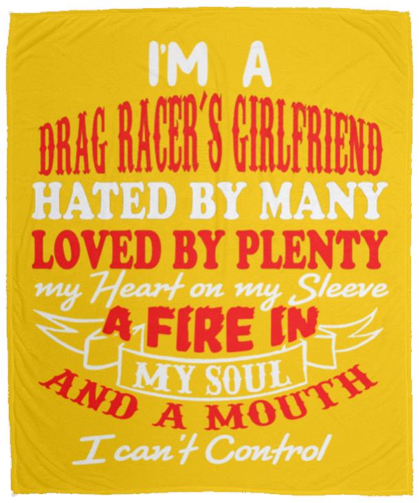 I'm A Drag Racer's Girlfriend Hated By Many Loved By Plenty Cozy Plush Fleece Blanket - 50x60