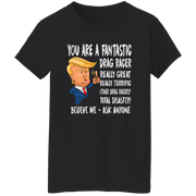 You're A Fantastic Drag Racer Women's T-Shirts
