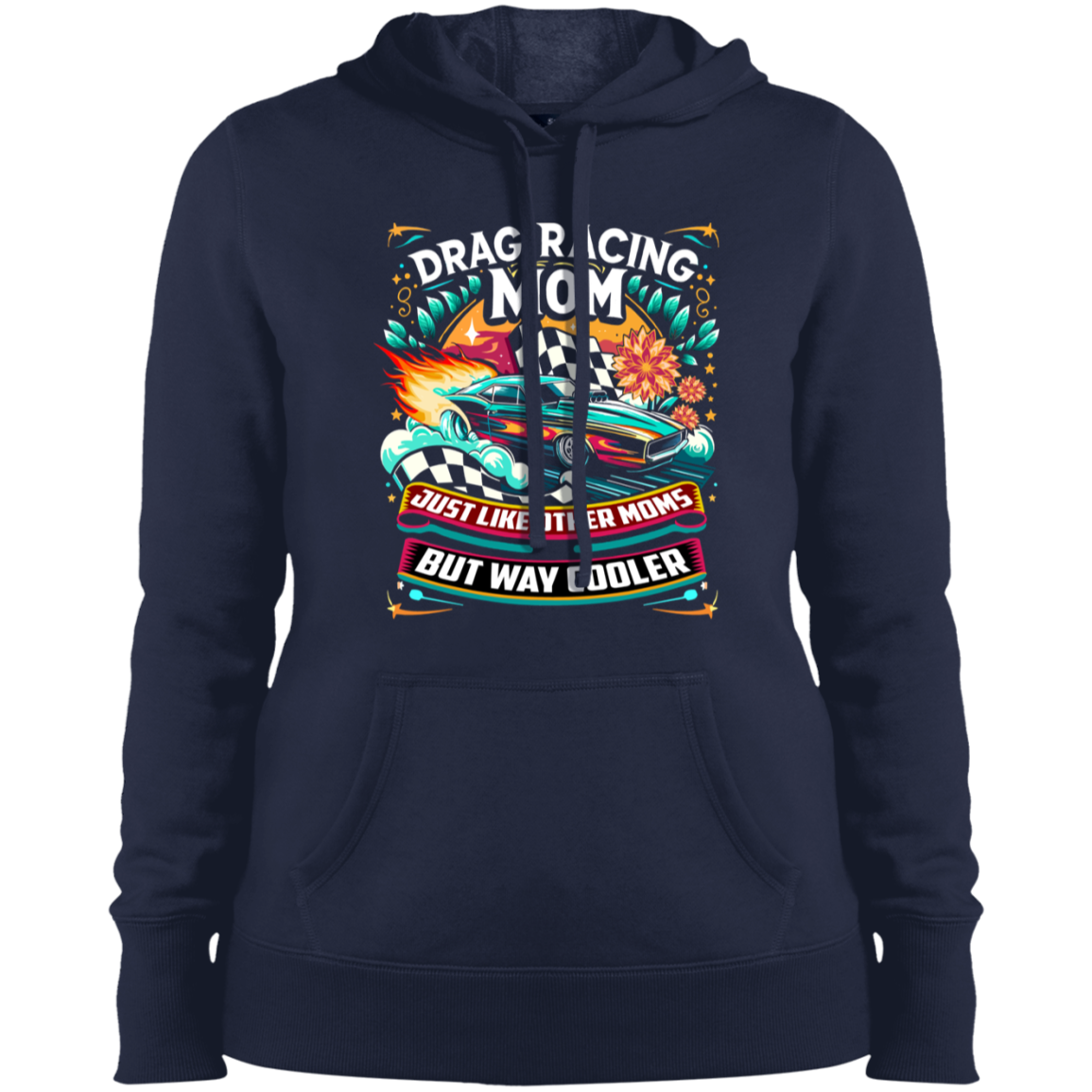 Drag Racing Mom Just Like Other Moms Ladies' Pullover Hooded Sweatshirt