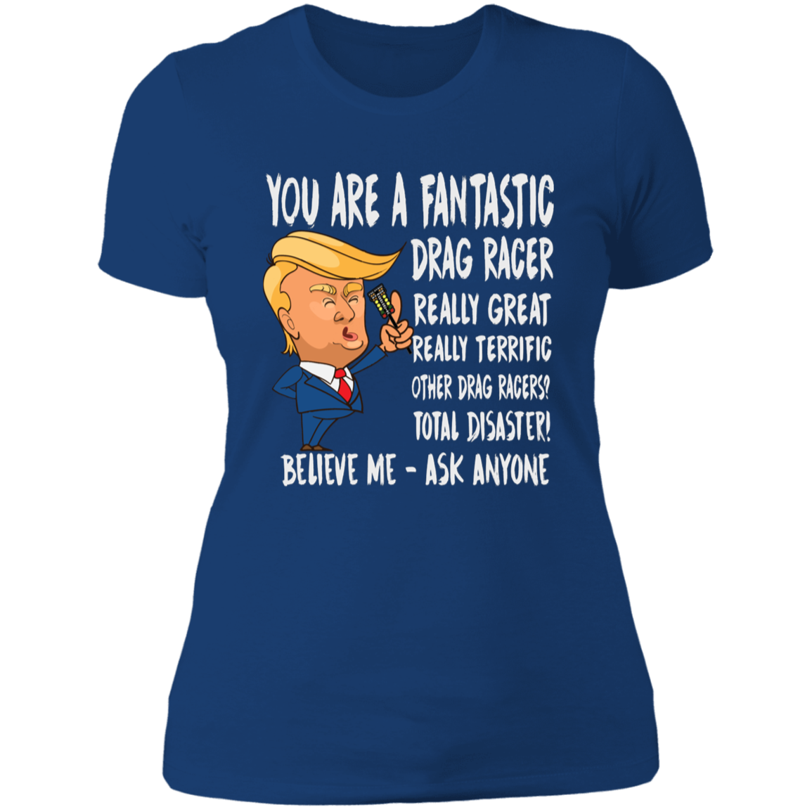 You're A Fantastic Drag Racer Women's T-Shirts
