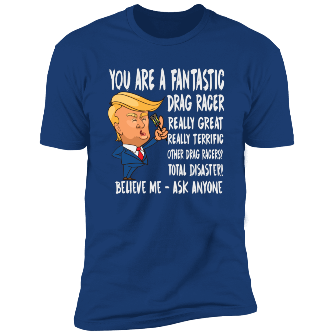 You're A Fantastic Drag Racer T-Shirts