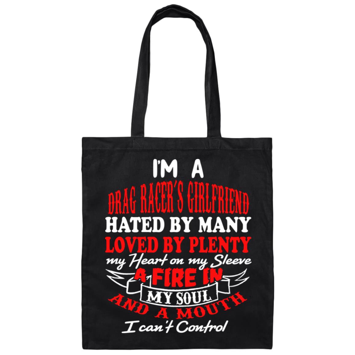 I'm A Drag Racer's Girlfriend Hated By Many Loved By Plenty Canvas Tote Bag