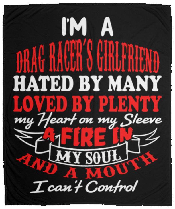 I'm A Drag Racer's Girlfriend Hated By Many Loved By Plenty Cozy Plush Fleece Blanket - 50x60
