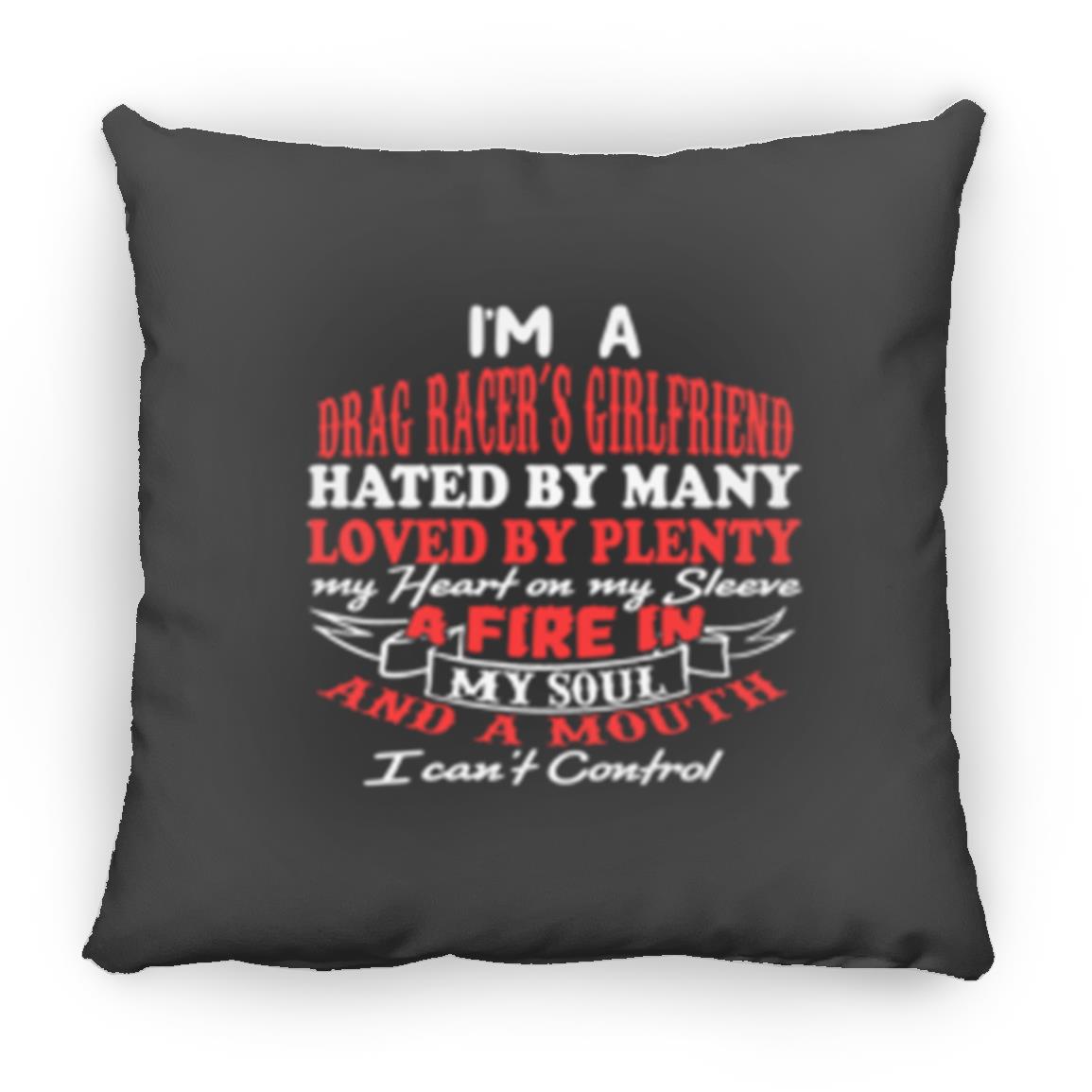 I'm A Drag Racer's Girlfriend Hated By Many Loved By Plenty Medium Square Pillow
