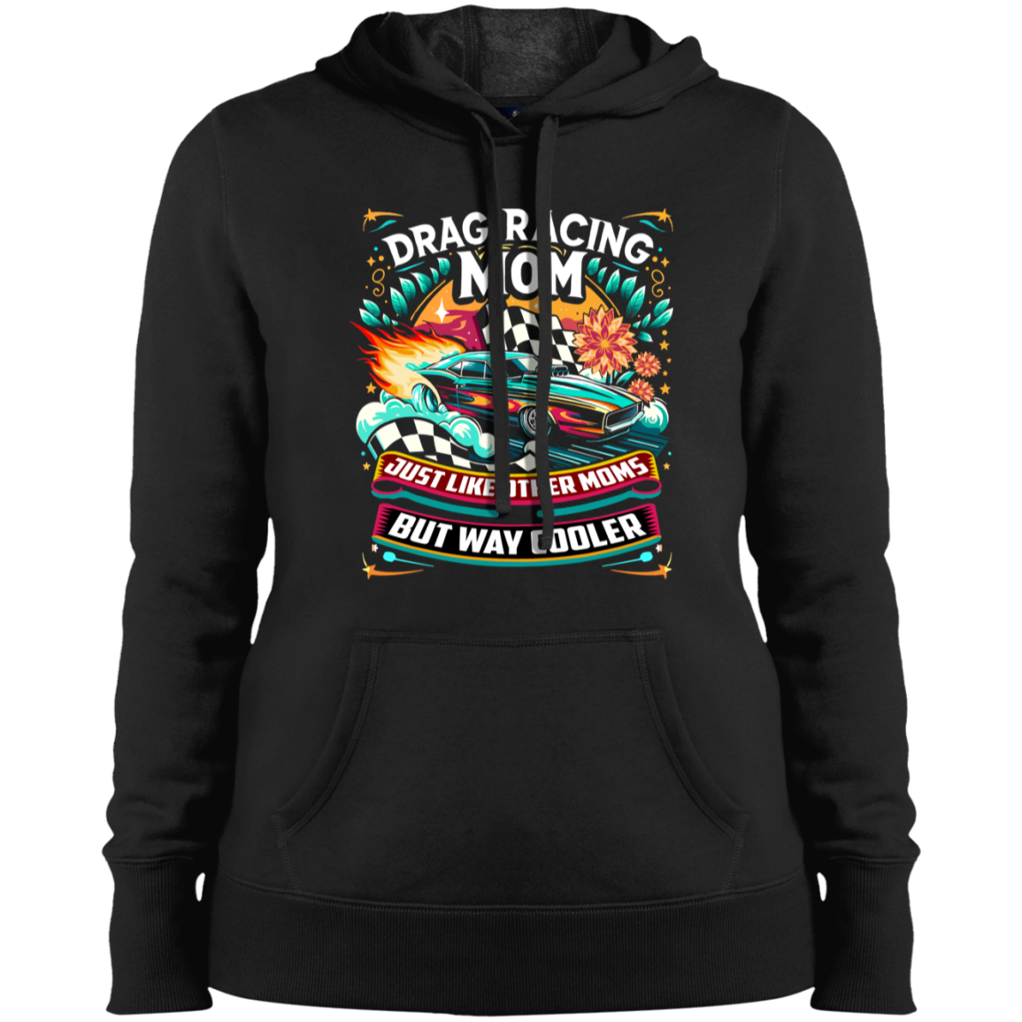 Drag Racing Mom Just Like Other Moms Ladies' Pullover Hooded Sweatshirt