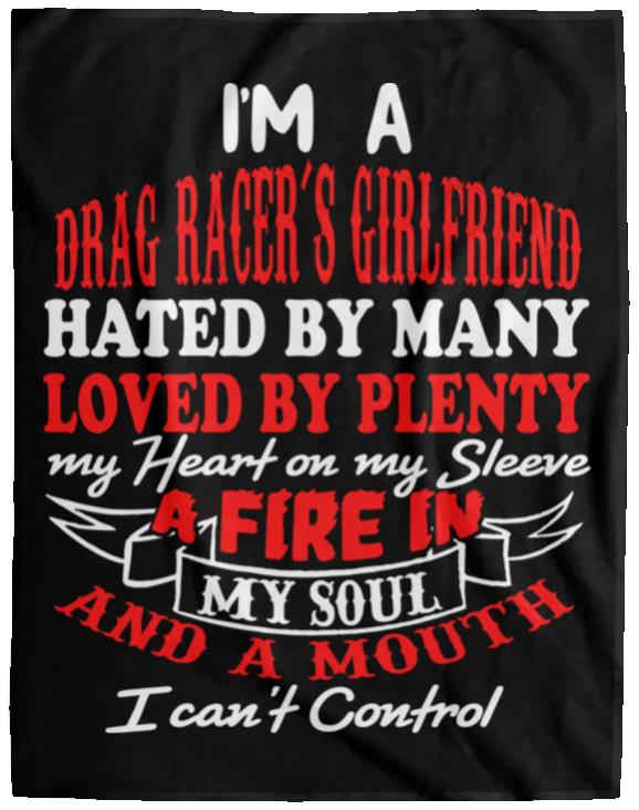 I'm A Drag Racer's Girlfriend Hated By Many Loved By Plenty Cozy Plush Fleece Blanket - 60x80