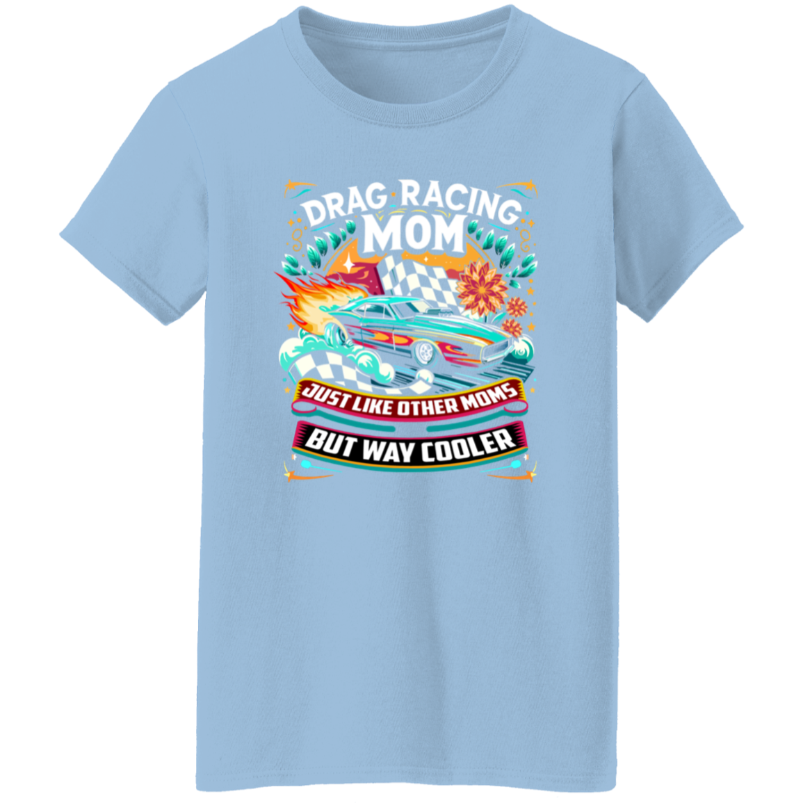 Drag Racing Mom Just Like Other Moms T-Shirts