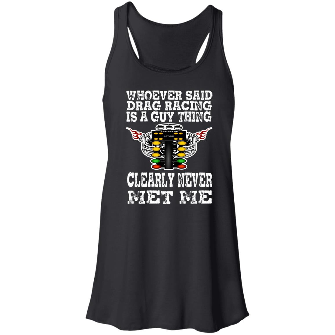 Whoever Said Drag Racing Is A Guy Thing Flowy Racerback Tank