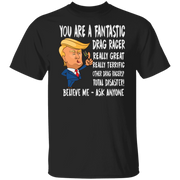 You're A Fantastic Drag Racer T-Shirts