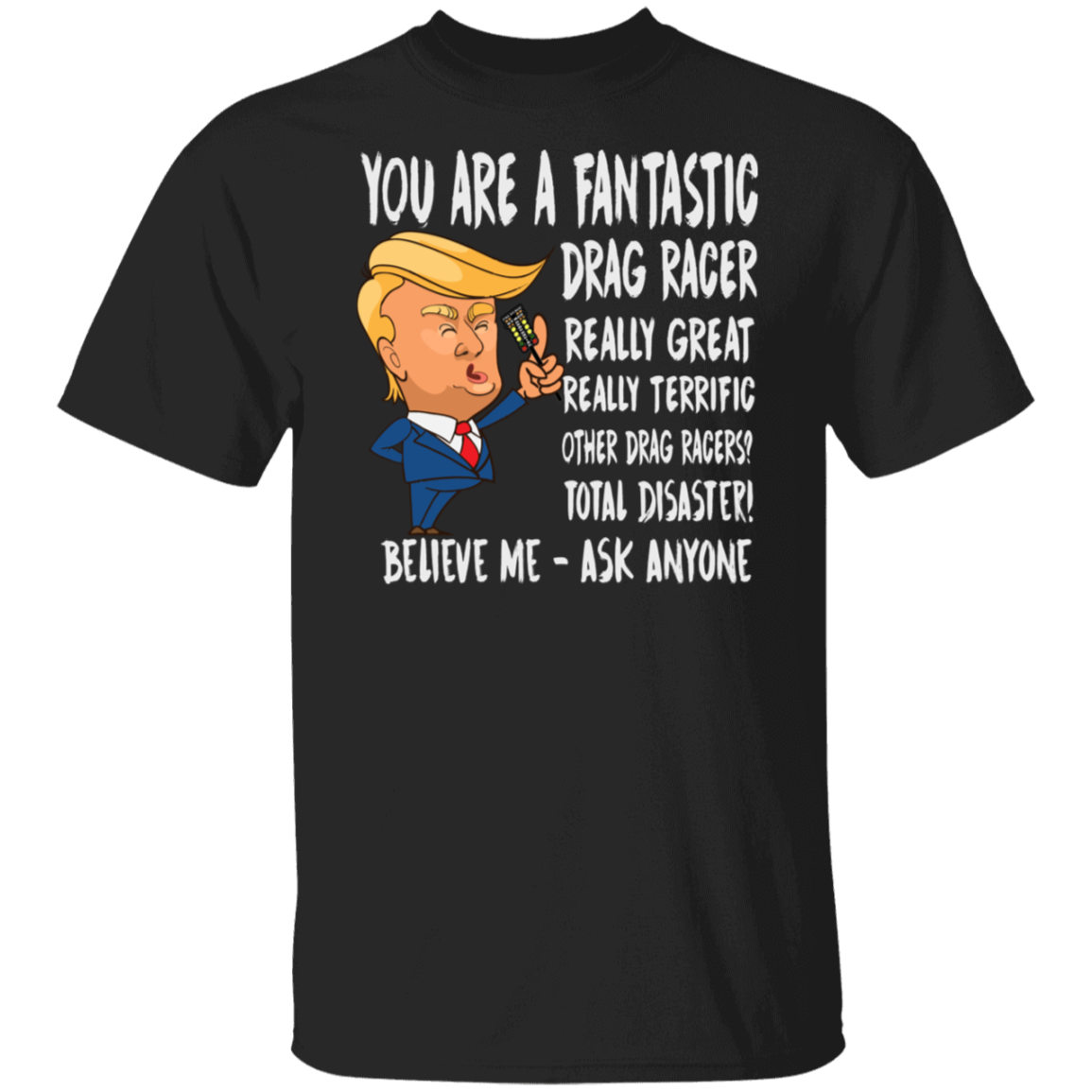 You're A Fantastic Drag Racer T-Shirts