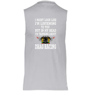 I Might look Like I'm Listening To You Drag Racing Essential Dri-Power Sleeveless Muscle Tee