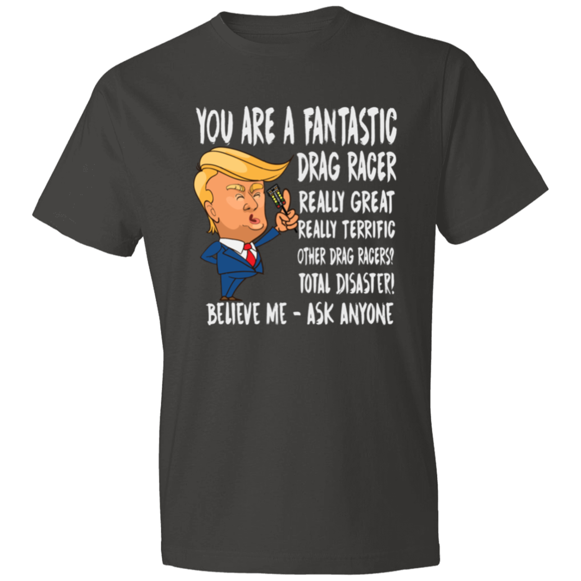 You're A Fantastic Drag Racer T-Shirts
