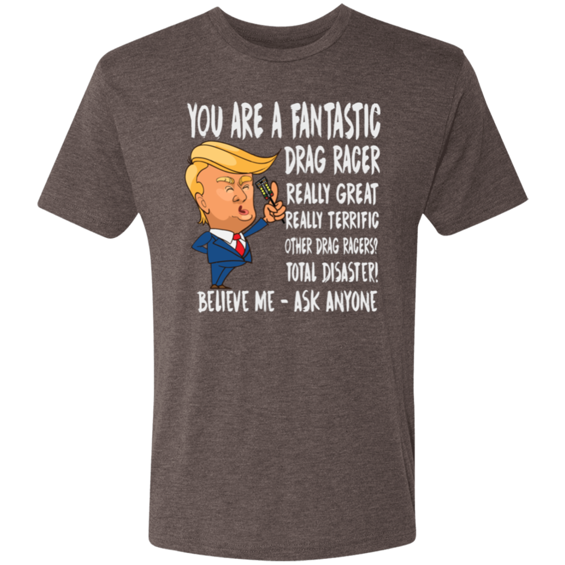 You're A Fantastic Drag Racer T-Shirts