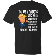 You're A Fantastic Drag Racer T-Shirts