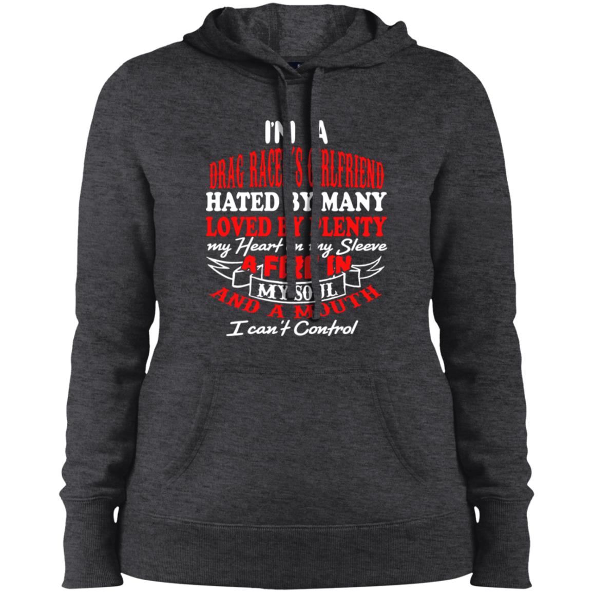 I'm A Drag Racer's Girlfriend Hated By Many Loved By Plenty Ladies' Pullover Hooded Sweatshirt