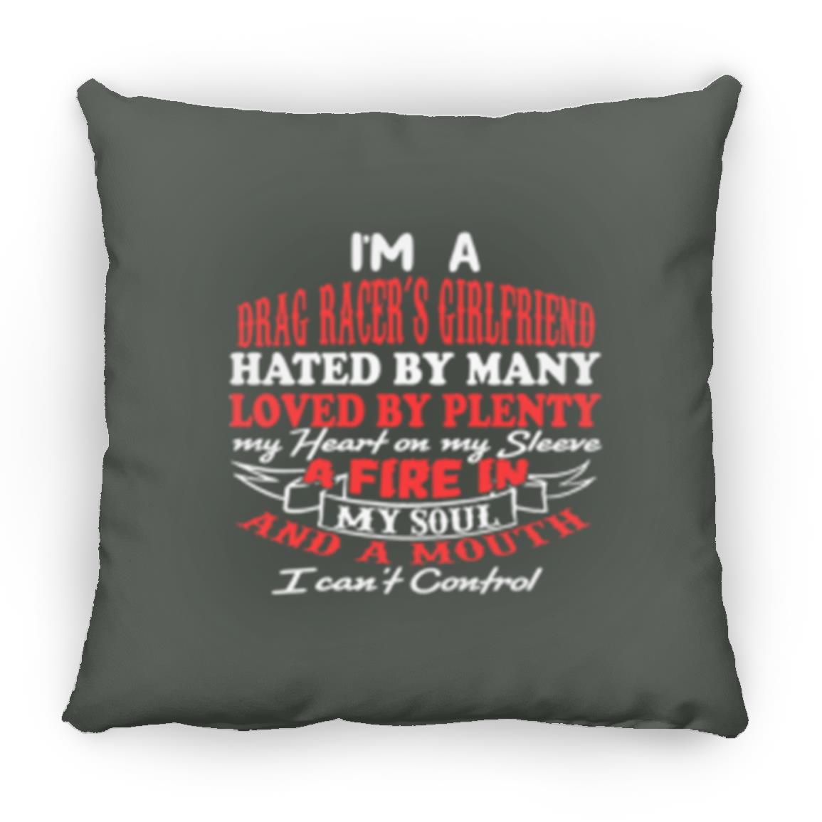 I'm A Drag Racer's Girlfriend Hated By Many Loved By Plenty Large Square Pillow