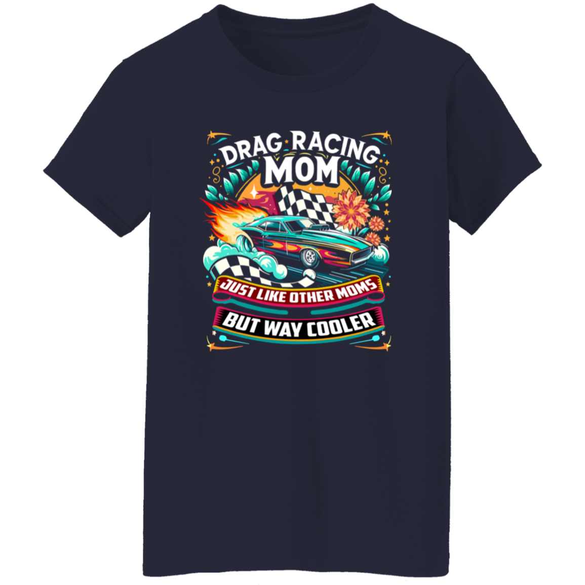 Drag Racing Mom Just Like Other Moms T-Shirts