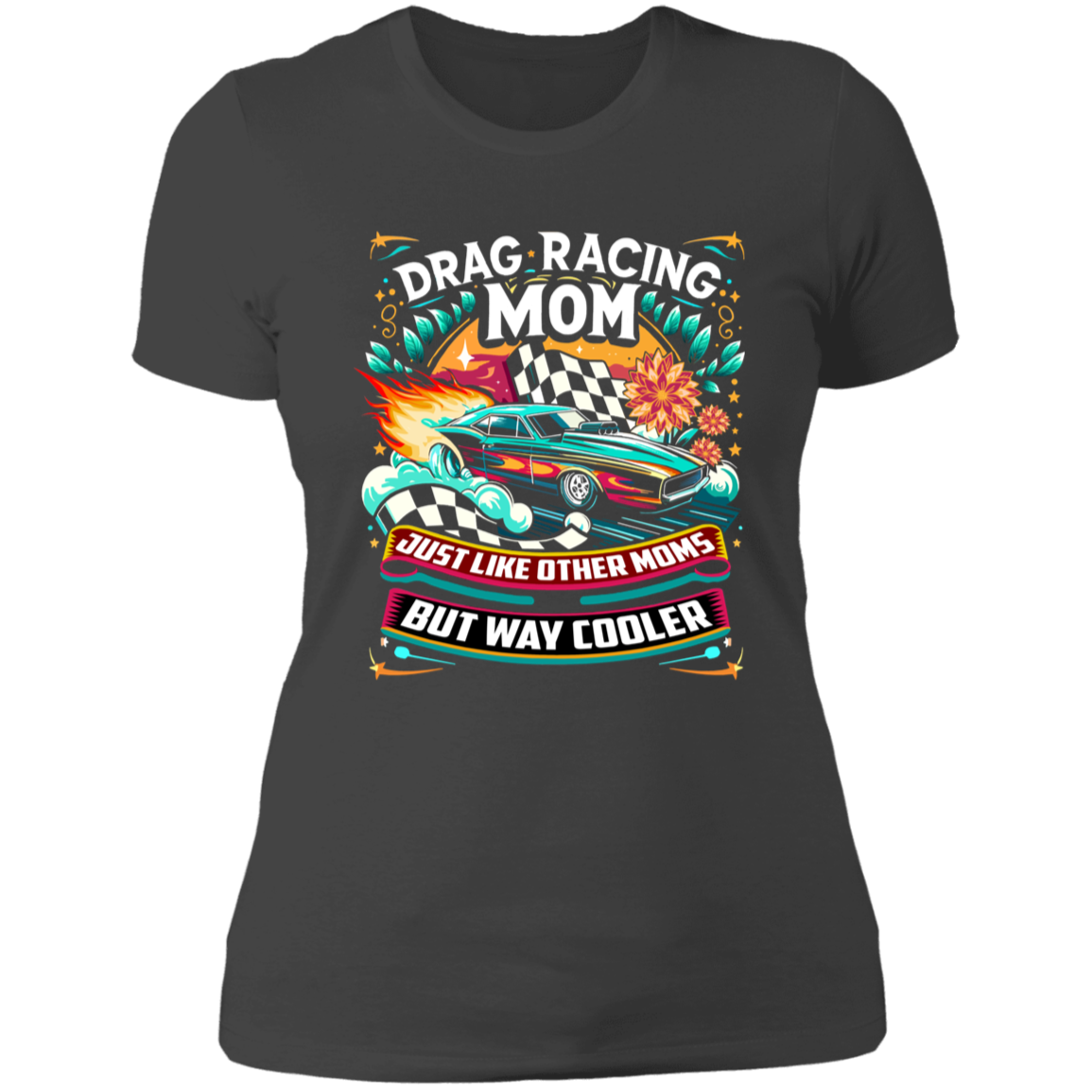 Drag Racing Mom Just Like Other Moms T-Shirts