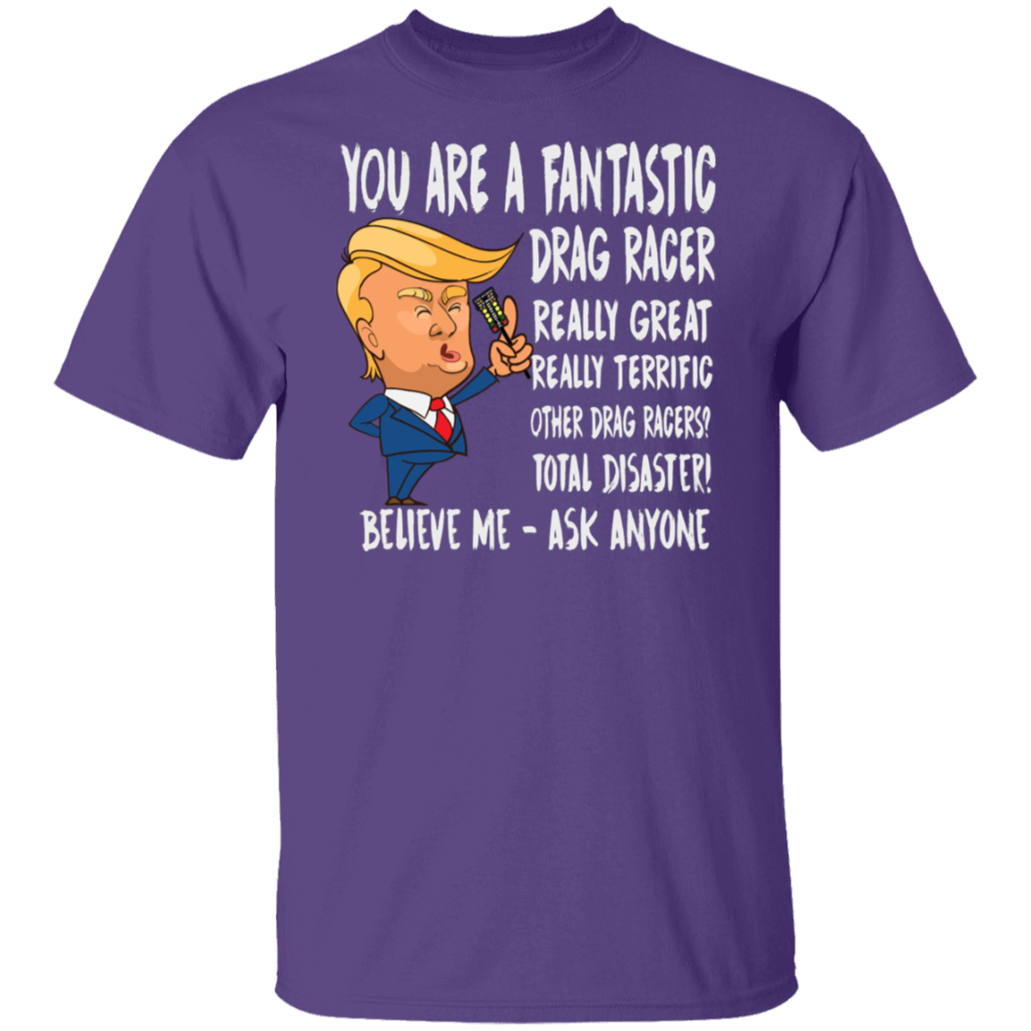 You're A Fantastic Drag Racer T-Shirts