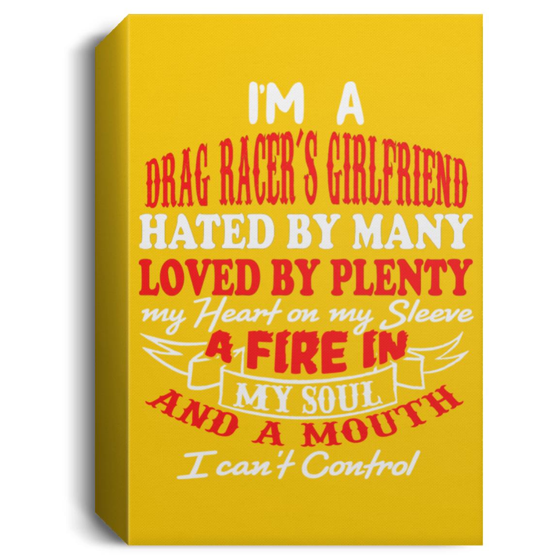 I'm A Drag Racer's Girlfriend Hated By Many Loved By Plenty Deluxe Portrait Canvas 1.5in Frame