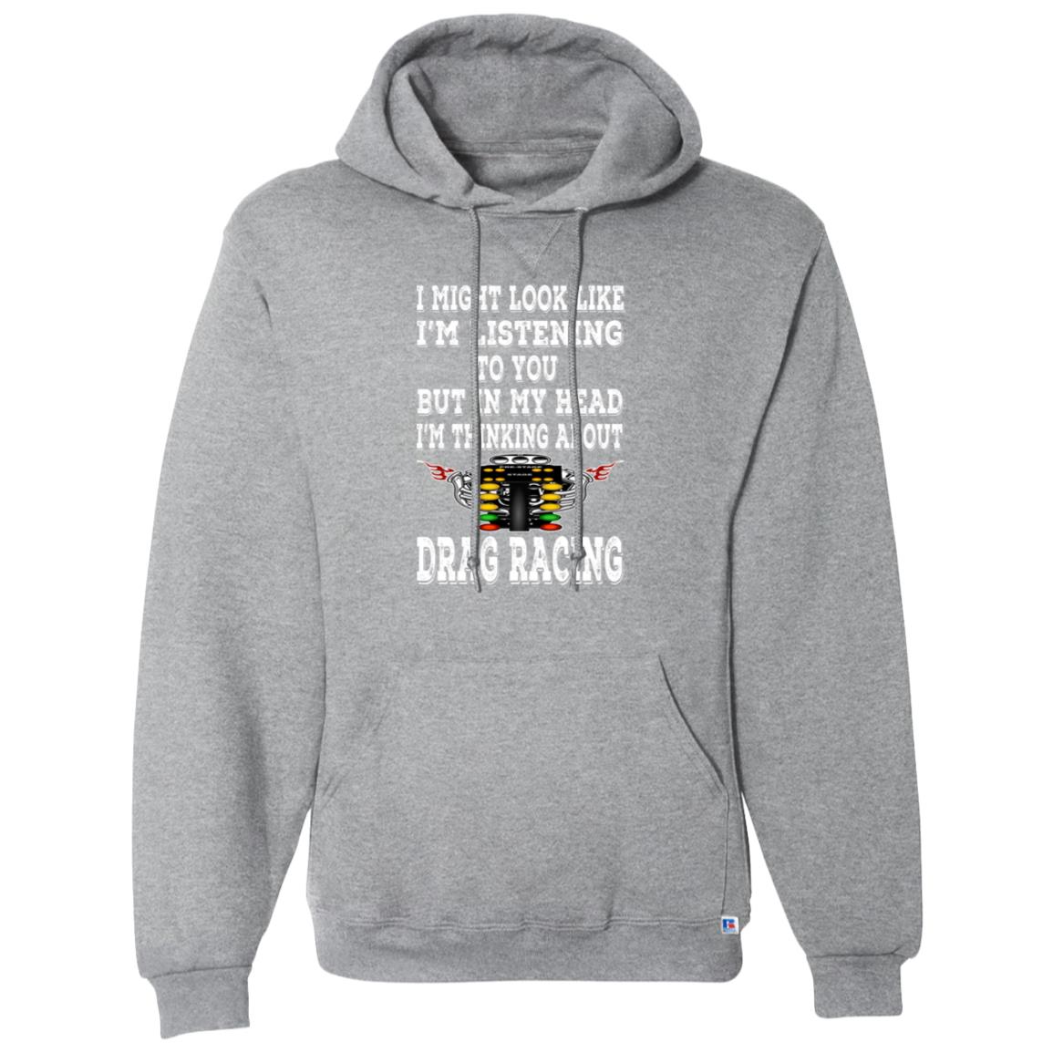 I Might look Like I'm Listening To You Drag Racing Dri-Power Fleece Pullover Hoodie