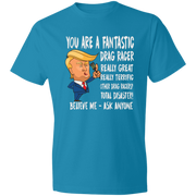 You're A Fantastic Drag Racer T-Shirts