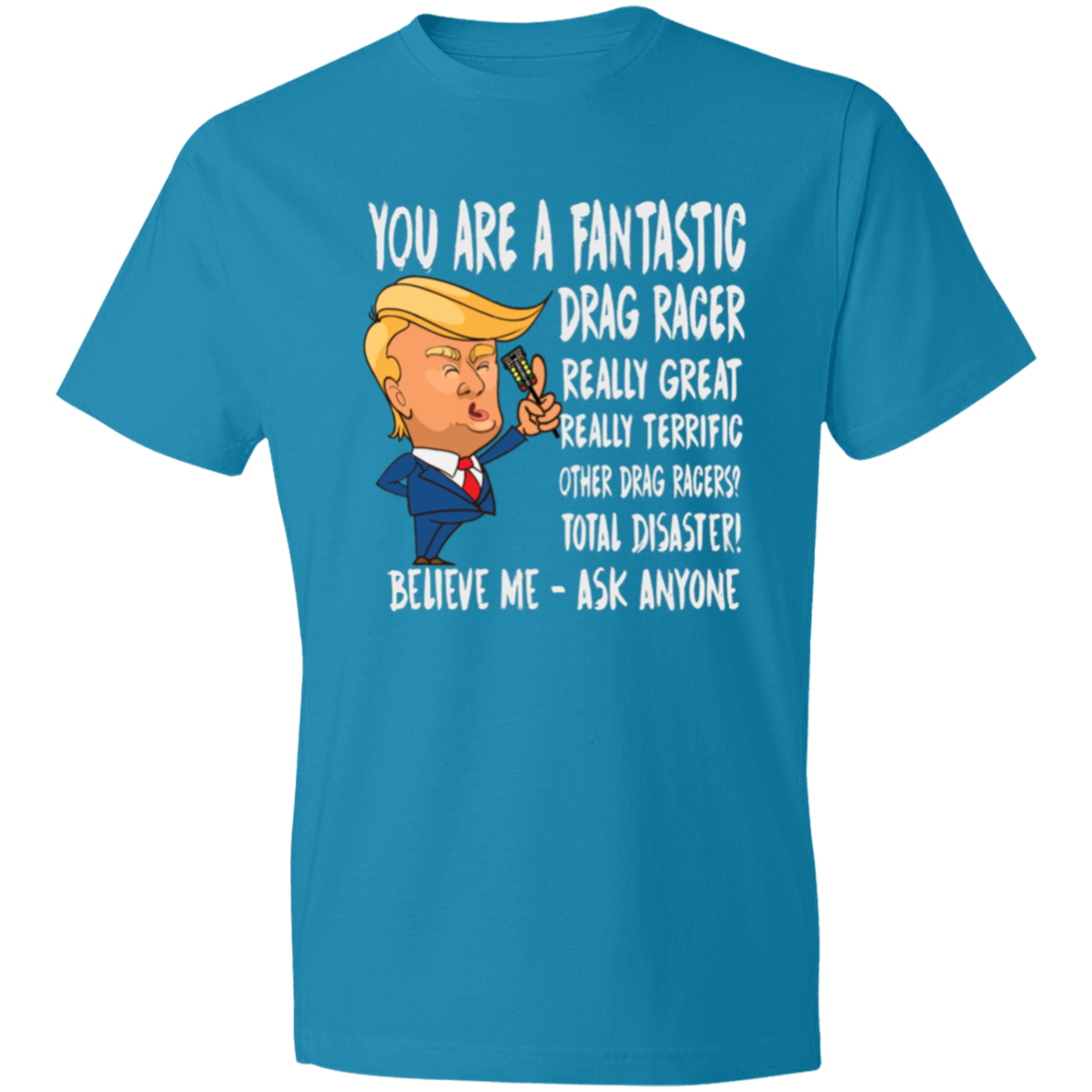 You're A Fantastic Drag Racer T-Shirts
