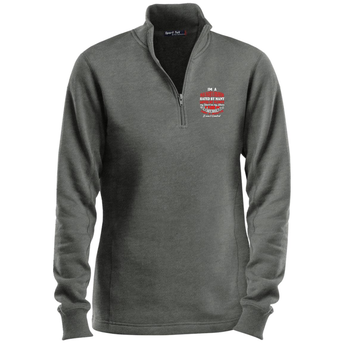 I'm A Drag Racer's Girlfriend Hated By Many Loved By Plenty Ladies 1/4 Zip Sweatshirt