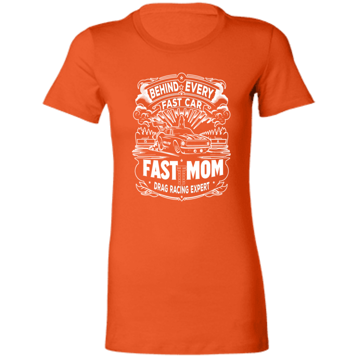 Behind Every Fast Car is a Fast Mom Drag Racing Expert T-Shirts