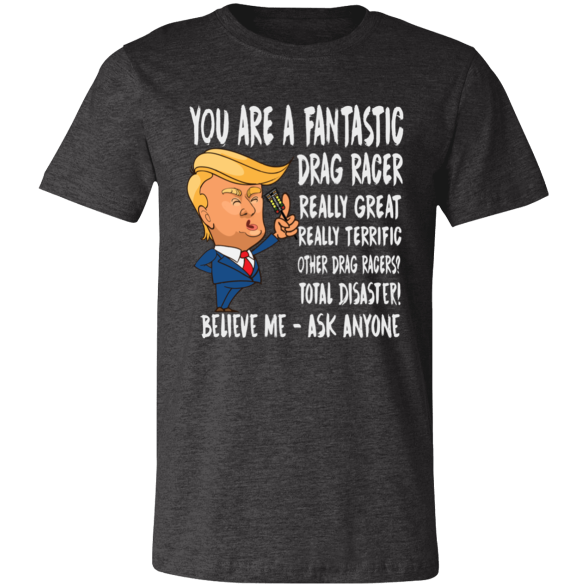 You're A Fantastic Drag Racer T-Shirts