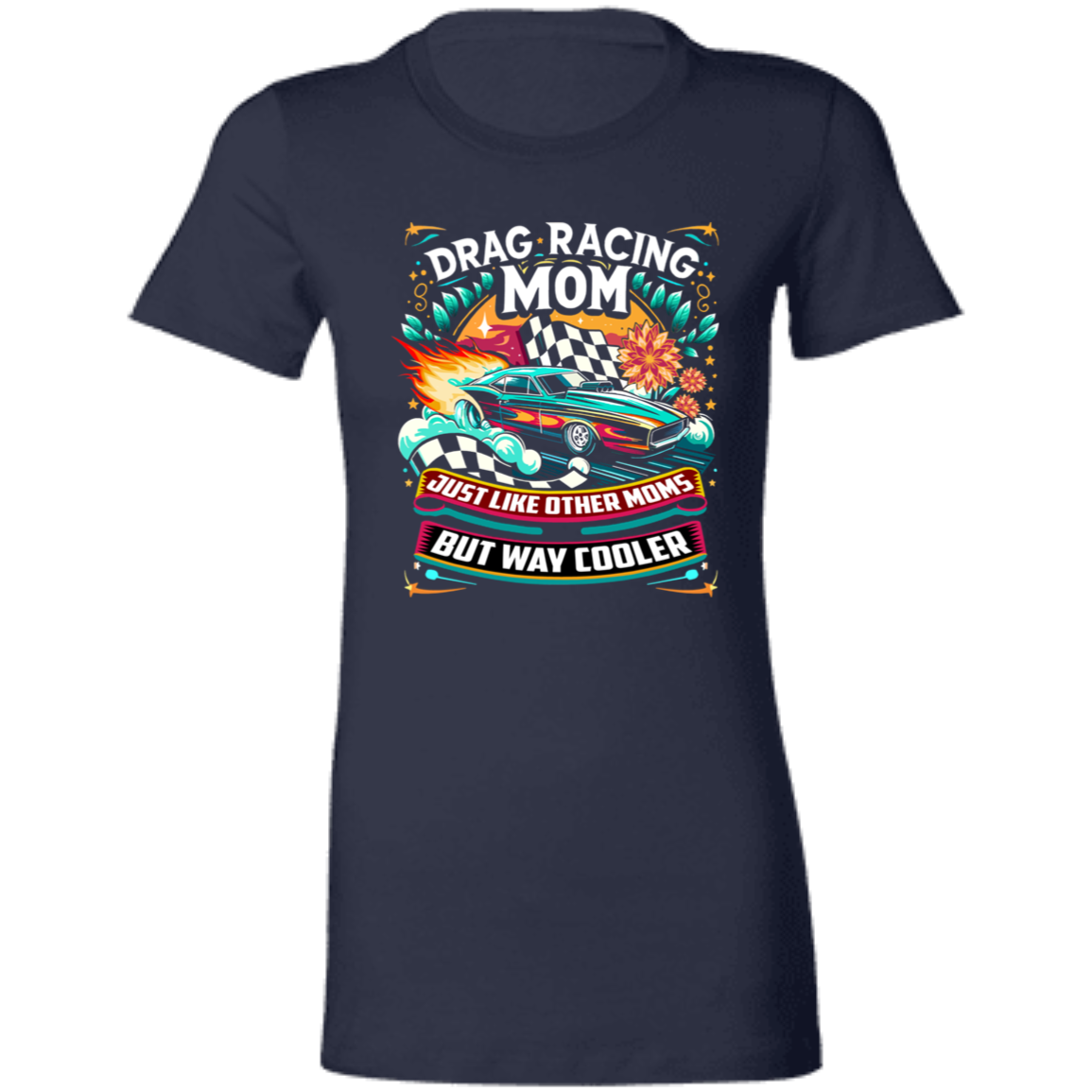 Drag Racing Mom Just Like Other Moms T-Shirts