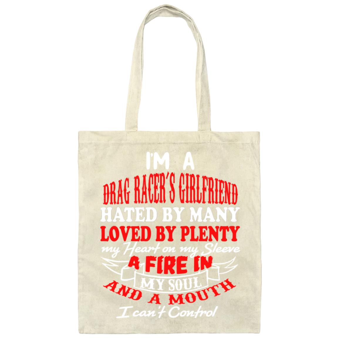 I'm A Drag Racer's Girlfriend Hated By Many Loved By Plenty Canvas Tote Bag