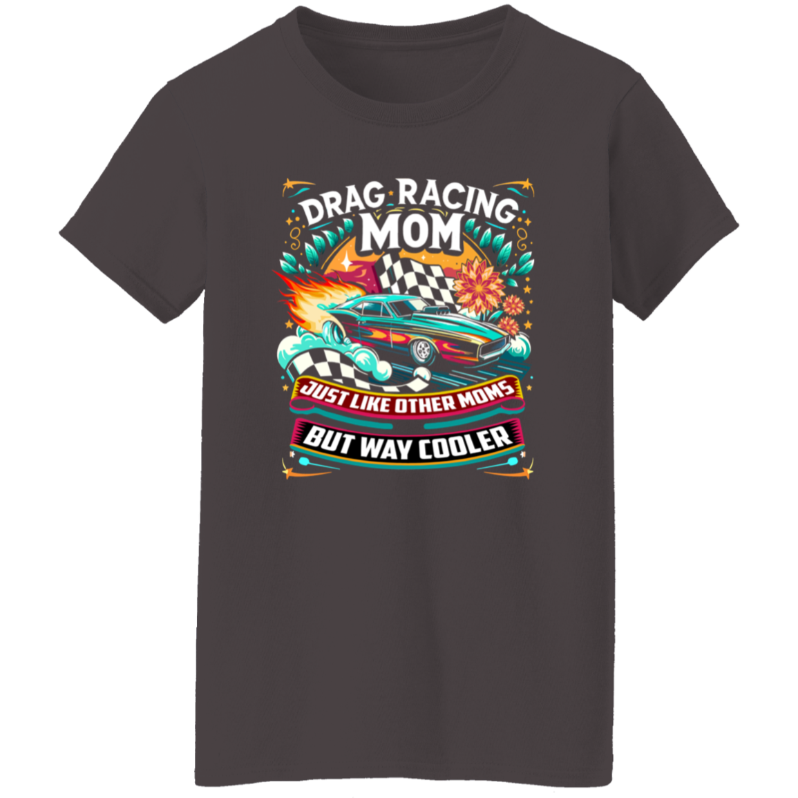Drag Racing Mom Just Like Other Moms T-Shirts