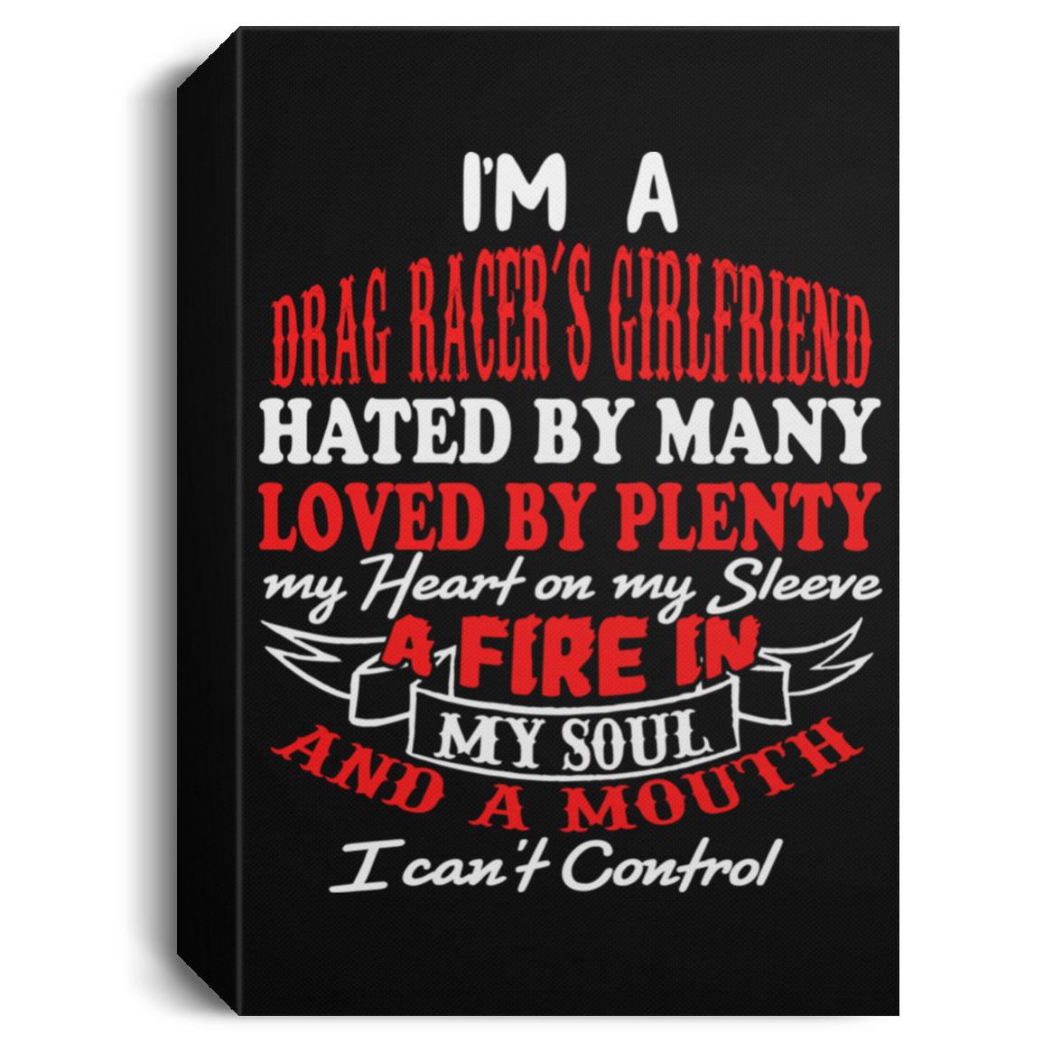 I'm A Drag Racer's Girlfriend Hated By Many Loved By Plenty Deluxe Portrait Canvas 1.5in Frame