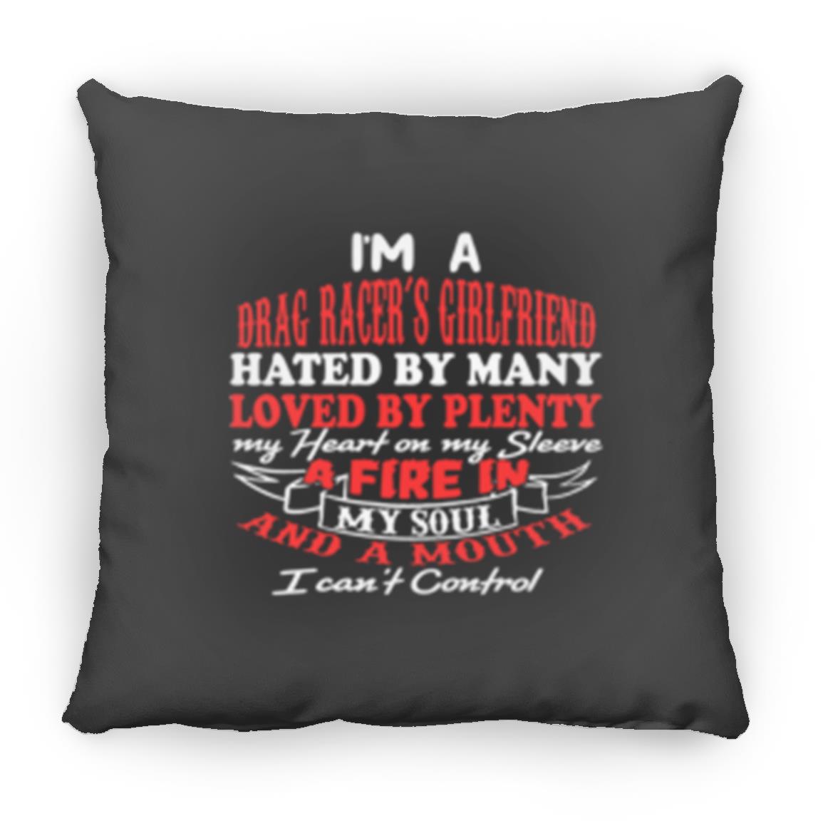 I'm A Drag Racer's Girlfriend Hated By Many Loved By Plenty Large Square Pillow