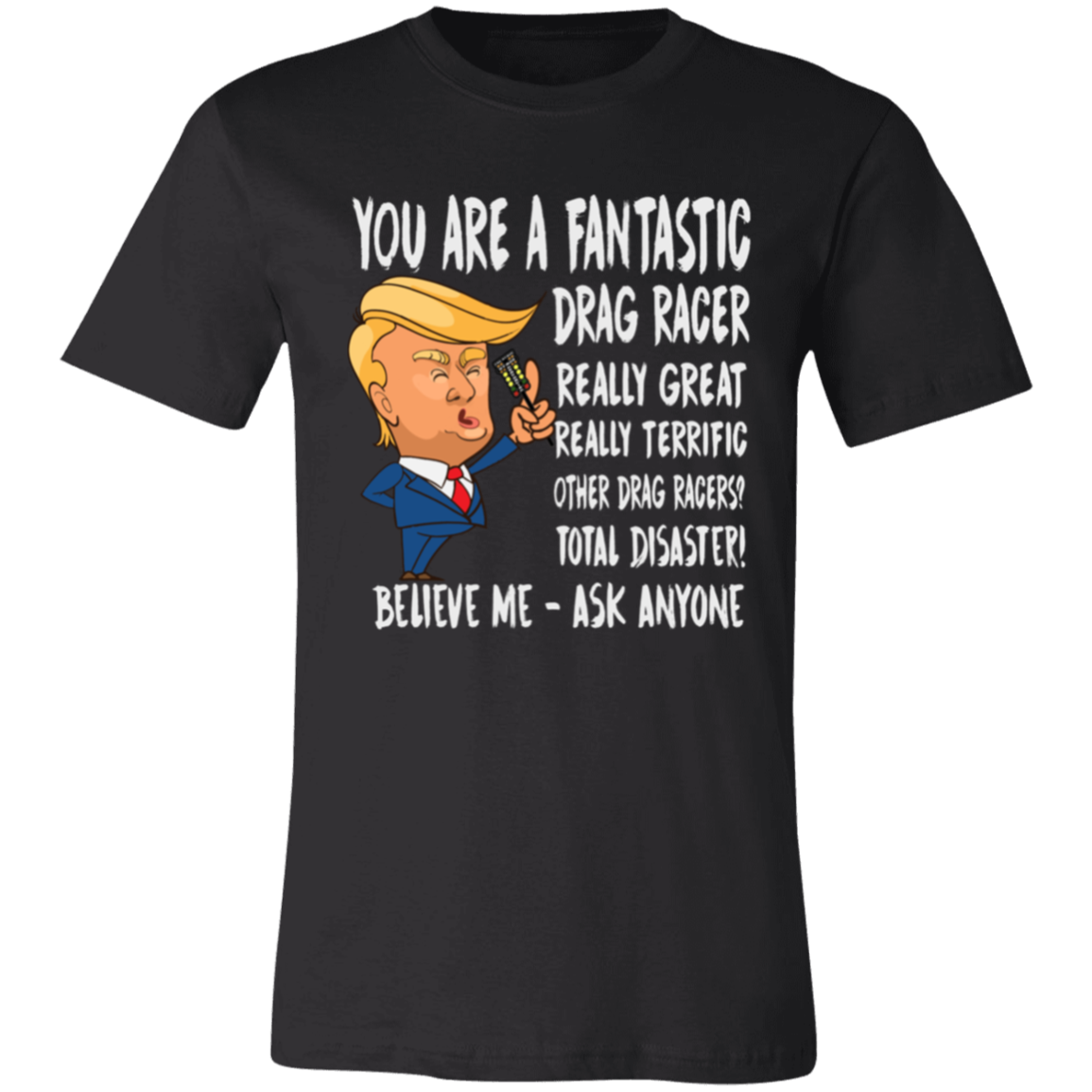 You're A Fantastic Drag Racer T-Shirts