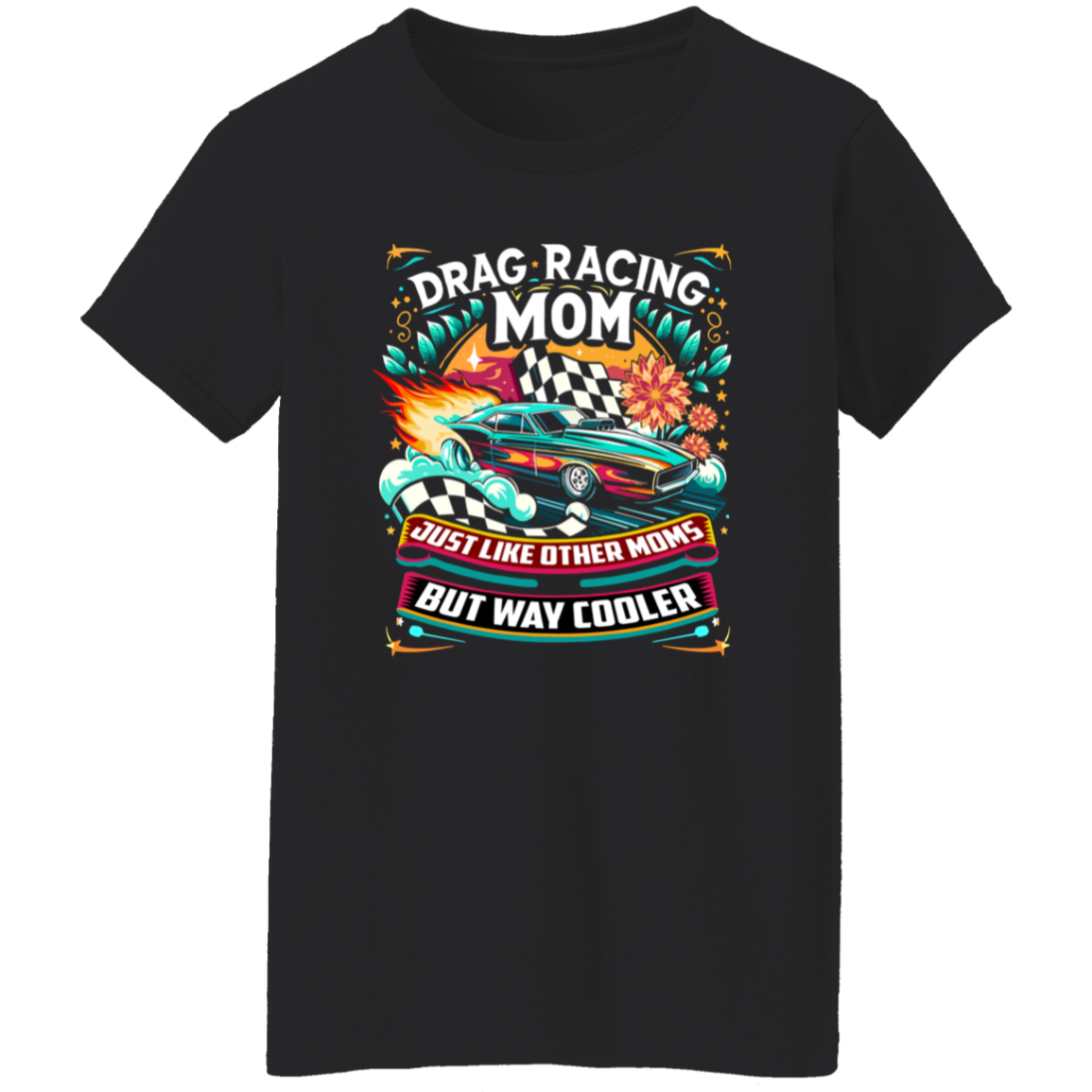 Drag Racing Mom Just Like Other Moms T-Shirts