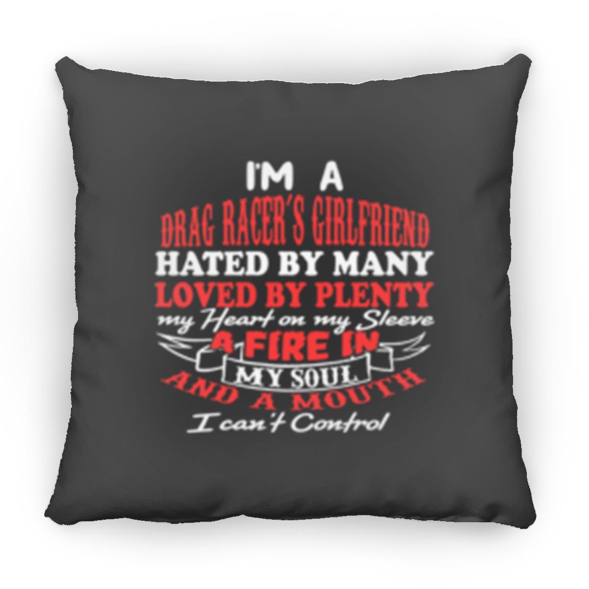 I'm A Drag Racer's Girlfriend Hated By Many Loved By Plenty Small Square Pillow