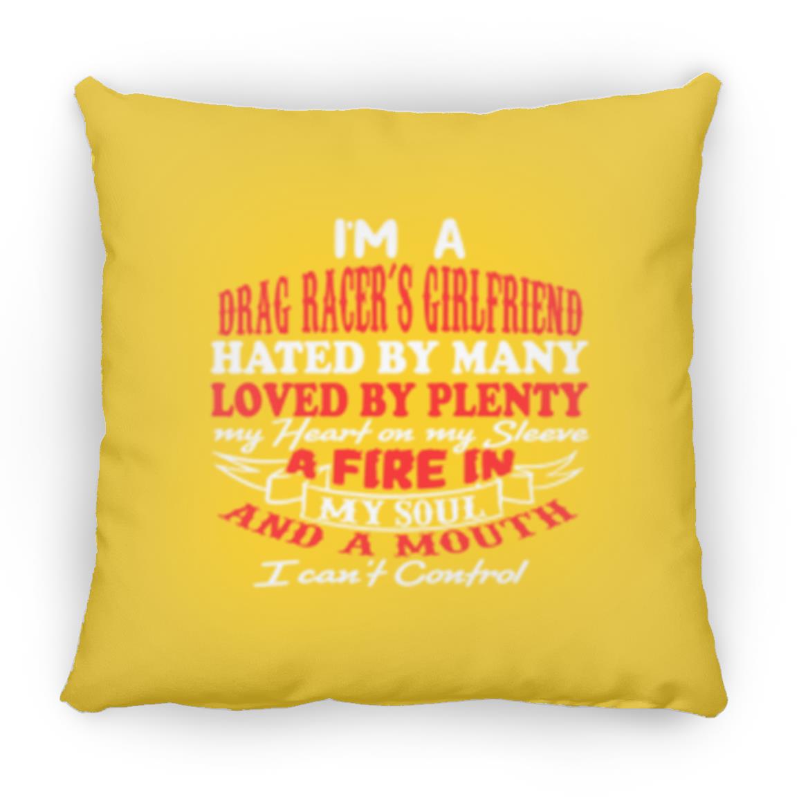 I'm A Drag Racer's Girlfriend Hated By Many Loved By Plenty Small Square Pillow