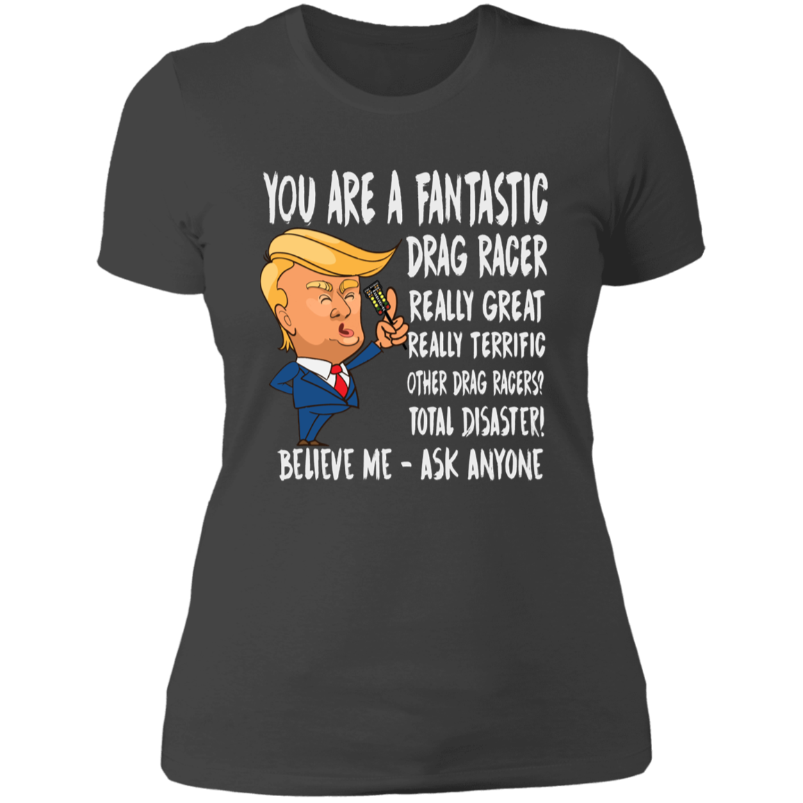 You're A Fantastic Drag Racer Women's T-Shirts